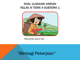 Latihan soal dan kunci jawaban ulangan tema 9 sd kelas 4. Soal Ulangan Harian Kelas 4 Tema 4 Subtema 1 Berbagai Pekerjaan Kumpulan Soal Tematik Sd