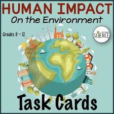 Human impact on environment by anushka_kanodia 51854 views. Human Impact On The Environment Task Cards Task Cards School Climate Environment Activities