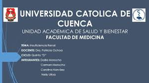 ¿vas a la universidad católica de cuenca? Universidad Catolica De Cuenca Unidad Academica De Salud Y Bienestar Facultad De Medicina Tema Insuficiencia Renal Docente Dra Patricia Ochoa Ciclo Ppt Descargar