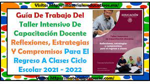 El taller intensivo de capacitación docente 2021 se realizará del 16 al 20 de agosto. Guia De Trabajo Del Taller Intensivo De Capacitacion Docente Ciclo Escolar 2021 2022 Educacion Primaria