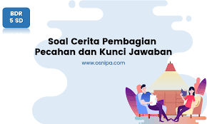 8/32 ,3/32 ,7/32 ,2/32 ,1/32 pecahan yang mempunyai nilai terbesar adalah. Soal Cerita Pembagian Pecahan Dan Kunci Jawaban Osnipa