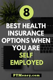 Here are the options for getting the best care. Best Health Insurance Options For The Self Employed Pt Money