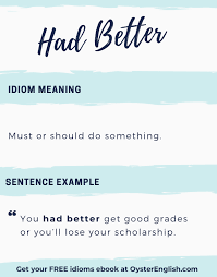 Had better is used to give advice about specific things (use should for general advice). Idiom Had Better Meaning Examples