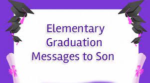 If you're that mother, it's time to make him feel loved. Elementary Graduation Messages To Son Congratulations Messages