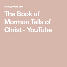 The Book Of Mormon Tells Of Christ Youtube In 2020 Book Of Mormon The Book Of Mormon Mormon