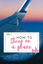 How To Sleep On A Plane In Economy Class 9 Tips For More Kip Sleeping On A Plane Travel Tips Packing Tips For Travel