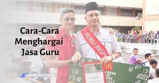 Mereka ibarat lilin yang sanggup membakar diri demi memberikan didikan terbaik kepada pelajar. Cara Cara Menghargai Jasa Dan Pengorbanan Guru