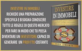 Investire in Immobili : la guida pratica per generare profitti attraverso  gli Investimenti Immobiliari : Lamberti, Fabio: Amazon.it: Libri