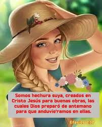Somos hechura suya, creados en Cristo Jesús para buenas obras, las cuales  Dios preparó de antemano para que anduvie'ramos en ellas. 1e2b8n9 Efesios  2:10