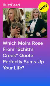 Which Moira Rose From Schitt S Creek Quote Perfectly Sums Up Your Life Schitts Creek Creek Quote Quiz