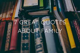 And so we scorn the codfish, while the humble hen we prize, which only goes to show you that it pays to advertise! 7 Great Quotes About Family Show Hope Resources