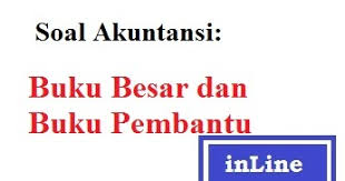 Soa ini ditujukan untuk memperdalam dan menggali kemampuan akuntansi. Soal Akuntansi Buku Besar Dan Buku Pembantu Belajar Ekonomi