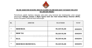 Dipelawa kepada semua warganegara malaysia yang berkelayakan untuk mengisi kekosongan jawatan berikut. Jawatan Kosong Terkini Majlis Agama Islam Dan Adat Istiadat Melayu Kelantan Maik Imam Muda Imam Tua Imam Muda Kecil Bilal Kerja Kosong Kerajaan Swasta