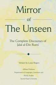 If you are author or own the copyright of this book, please report to us by using this dmca report form. Mirror Of The Unseen The Complete Discourses Of Jalal Al Din Rumi Rogers Louis 9780595232260 Amazon Com Books