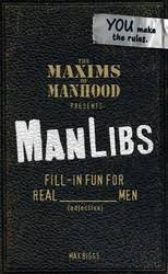Maxims of Manhood Presents ManLibs eBook by Max Biggs