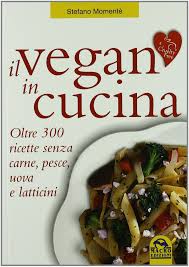 Maybe you would like to learn more about one of these? Il Vegan In Cucina Oltre 300 Ricette Senza Carne Pesce Uova E Latticini Momente Stefano Amazon De Bucher
