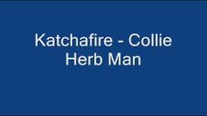 Collie herb man mixed with the sound system me got some good karma, it's good marijuana come share it with me yeah collie herb man mixed with what would you say if a collie man comes for you yeah? Katchafire Collie Herb Man Chords Chordify