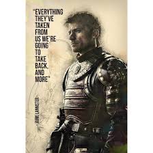 Then you shall have it jaime has a lot of good quotes, but i never see anyone mention that one. Jaime Lannister Got Game Of Thrones Quotes We Re Going To Back Poster Sole Poster