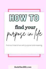 I know how i found mine. Finding Your Purpose In Life Why It Is Important And How To Find Yours The Defined Life