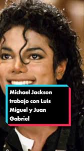 Michael Jackson trabajo con Luis Miguel y Juan Gabriel en esta canción...