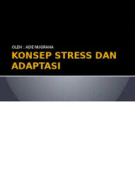 Respon setempat ini termasuk pembekuan darah dan penyembuhan luka, akomodasi mata terhadap cahaya. Konsep Stress Dan Adaptasi Sosial