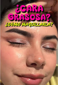 ¿Cómo maquillar una cara con piel grasosa? 🫡 Siempre tenía problemas con  que se me quitaba rápido el maquillaje, o por el aceitito natural de mi  piel lo absorbía o el maquillaje se corría. ¡Vi la ...