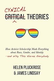Most critical race theorists believe the opposite is true, however; Cynical Theories Wikipedia