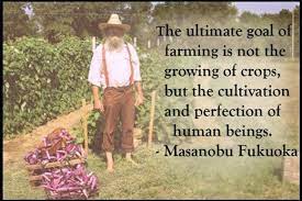 The Ultimate Goal Of Farming Is Not The Growing Of Crops But The Cultivation And Perfection Of Human Be Masanobu Fukuoka Natural Farming One Straw Revolution
