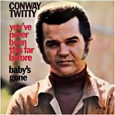 Who remembers Conway Twitty's 1970s hit classic you've never been this far  before