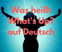 Ein einfaches vorstelllied zum deutsch lernen: Was Heisst What S Up Auf Deutsch Bedeutung What S Up