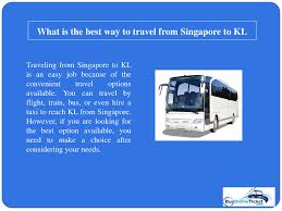 For us, the best thing is how central your pick up and drop off locations are. What Is The Best Way To Travel From Singapore To Kl 1 By Andersonsmith Issuu
