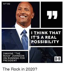 Pagesbusinessesmedia/news companybbc threevideosdwayne 'the rock' johnson for president in 2020? Hit Gq Dwayne The Rock Johnson On Running For President I Think That It S A Real Possibility Br The Rock In 2020 The Rock Meme On Me Me