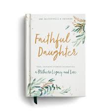 Faithful Daughter: True, Inspiring Stories Celebrating a Mother's Legacy  and Love See more