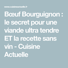 Bœuf Bourguignon Le Secret Pour Une Viande Ultra Tendre Et La Recette Sans Vin En 2020 Bœuf Bourguignon Bourguignon Viande