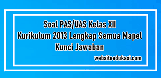 Maybe you would like to learn more about one of these? Soal Jawaban Pas Kelas 12 K13 2021 2022 Lengkap Semua Mapel