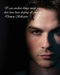 Things he's going to have to spend the rest of his life atoning for, and i know that's scary, but i believe he can do it. 40 Exceptional Damon Salvatore Quotes