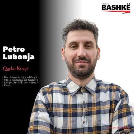 PETRO LUBONJA, I PARI PËR KORÇËN Petro Lubonja është kandidati i parë i  Lëvizjes BASHKË për qarkun e Korçës. I emigruar që në moshën 3-vjeçare në  Selanik të Greqisë, Petroja përfaqëson më