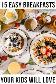 15 Easy Breakfast Ideas Your Kids Will Love Food Brunch Party Recipes Food Drink