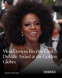 Viola Davis will receive the 2025 Cecil B. DeMille Award at the 82nd annual  Golden Globes. A Juilliard graduate, Davis first made her name in theater.  She made her debut in 1996