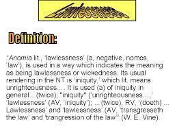 The old testament.the concept of lawlessness comes to expression frequently in the old testament through more than twenty hebrew terms (all of which the septuagint translates with anomia ).although the greek term anomia , which translates all of these terms in the septuagint, might lead one to suspect that breaking of the mosaic law (ho nomos) is primarily in view, the more. Lawlessness Definition For Dummies