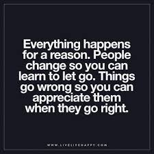 Quotes for reasons some things happen. Everything Happens For A Reason Live Life Happy Reason Quotes Wise Words Quotes Go For It Quotes