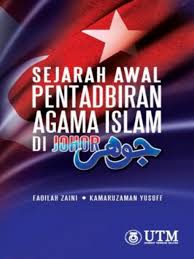 Agama islam adalah agama yang dibawa oleh nabi muhammad shallallahu 'alaihi wa sallam. Sejarah Awal Pentadbiran Agama Islam Di Negeri Johor National Library Of Malaysia Overdrive