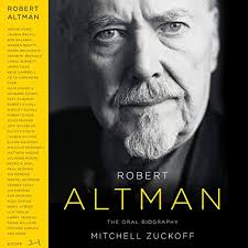 Robert Altman: The Oral Biography