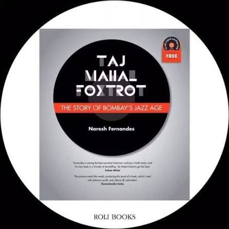 Naresh Fernandes’ Taj Mahal Foxtrot, at its heart, is a history of Bombay in swing time. It tells a story of India — and especially of the city of Bombay — through the lives of geniuses and strivers, ...