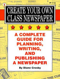 Then jot down ideas for the following six sections. Create Your Own Class Newspaper A Complete Guide For Planning Writing And Publishing A Newspaper Kids Stuff By Crosby Diane May 1 1994 Paperback Amazon Com Books