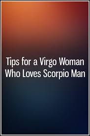 Tips For A Virgo Woman Who Loves Scorpio Man Zodiac Signs Love Life Bad Breakup