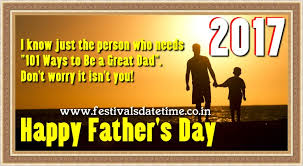 Father's day is celebrated in honor of the fathers and is celebrated every year on 3rd sunday of june. 2017 Father S Day Date 18 June 2017 Festivals Date Time