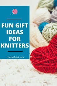 fun gift ideas for knitters review chalet