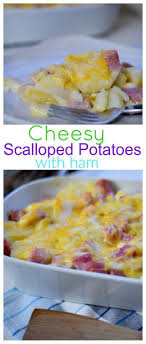 Cheesy Scalloped Potatoees With Ham Kid Friendly Things To Do Recipe Scalloped Potatoes And Ham Scalloped Potatoes Cheesy Scalloped Potatoes