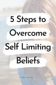 How did this belief arise? 5 Steps To Overcome Self Limiting Beliefs